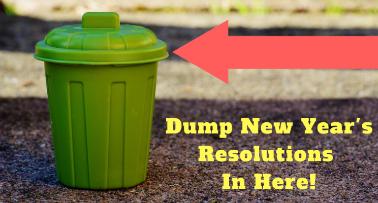 2017 Dump the Resolutions – there’s a much better way…